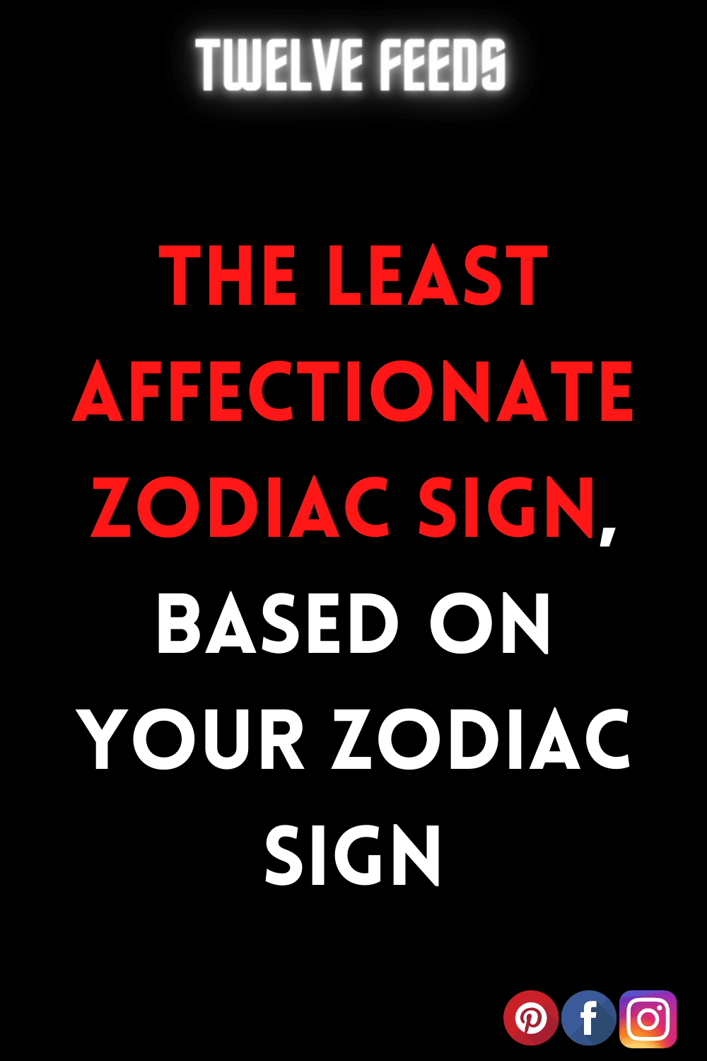 The Least Affectionate Zodiac Sign, based On Your Zodiac Sign