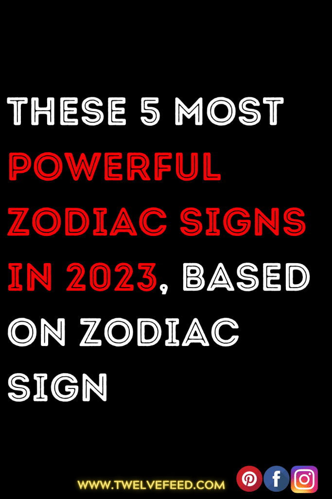 These 5 Most Powerful Zodiac Signs In 2023, Based On Zodiac Sign – The ...