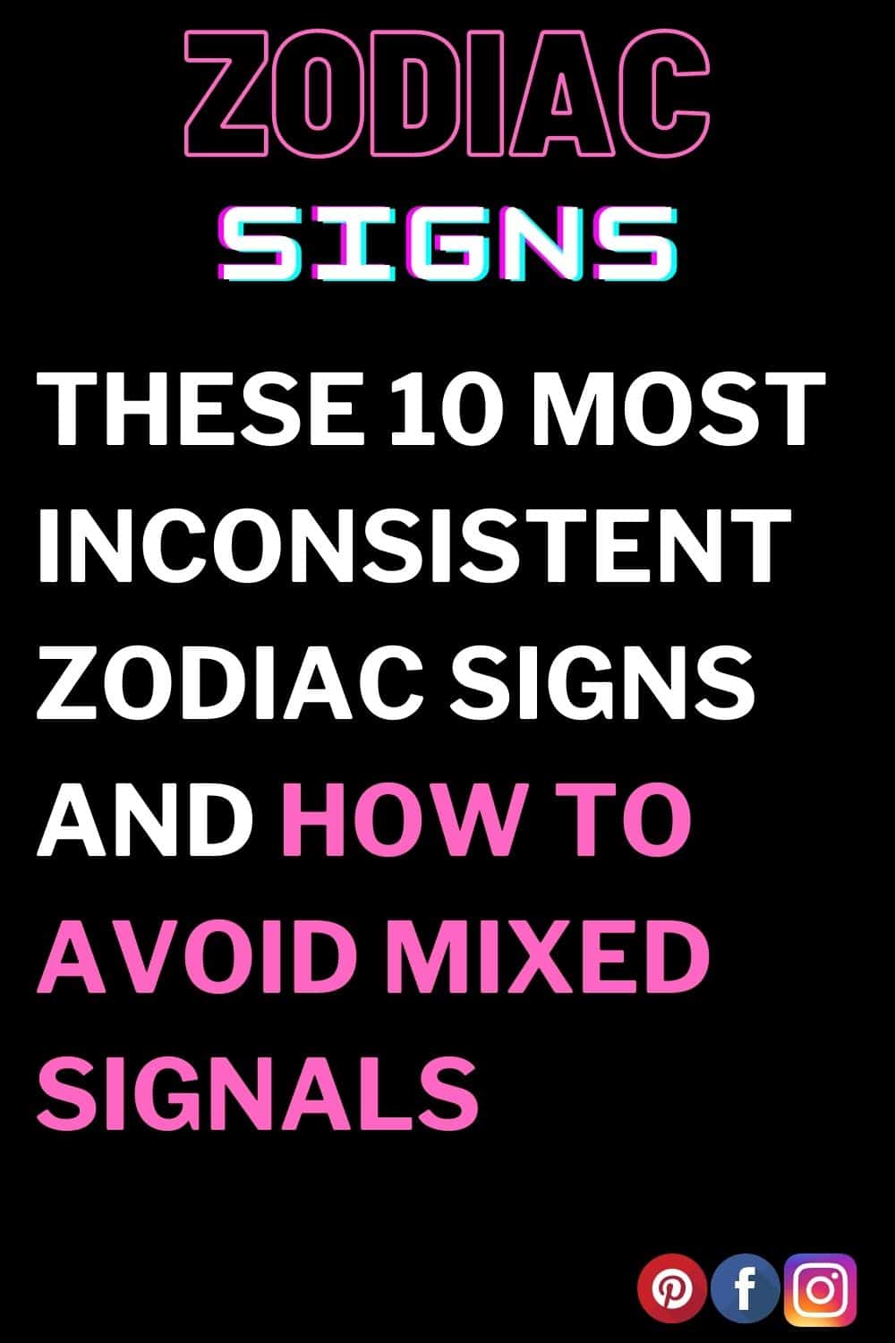 These 10 Most Inconsistent Zodiac Signs and How to Avoid Mixed Signals