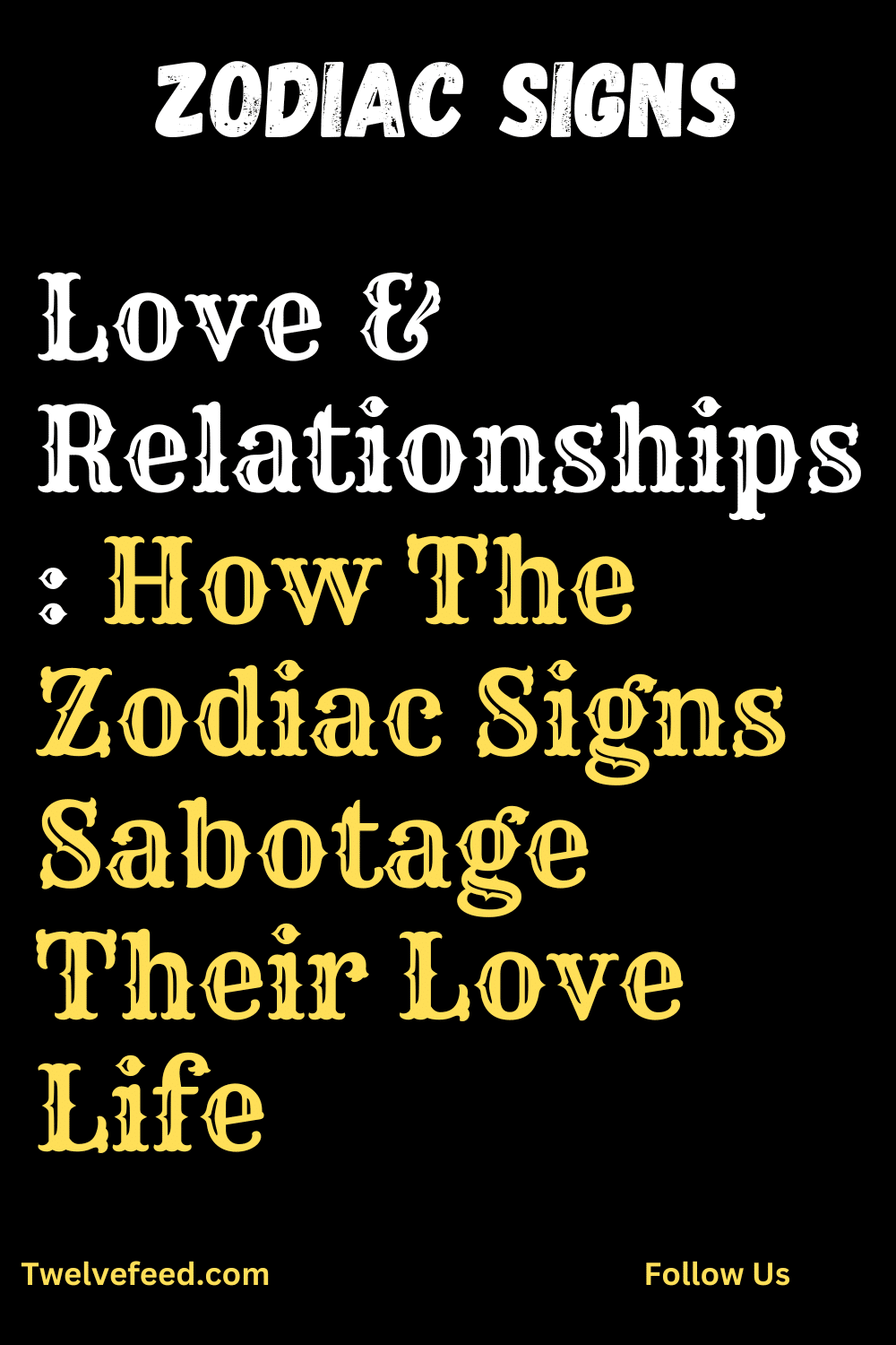 Love & Relationships: How The Zodiac Signs Sabotage Their Love Life ...