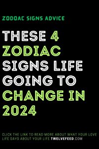 These 4 Zodiac Signs Life Going To Change In 2024 – The Twelve Feed